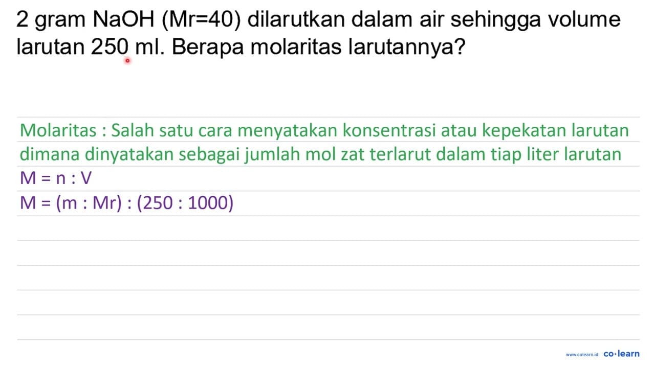 2 gram NaOH(Mr=40) dilarutkan dalam air sehingga volume