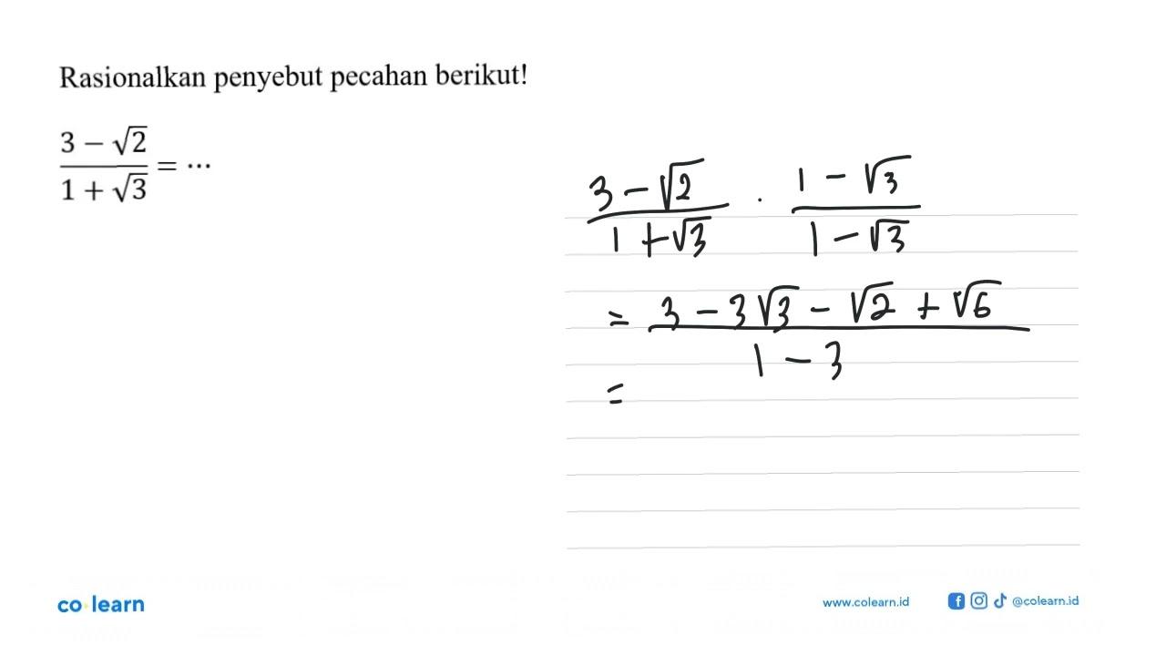 Rasionalkan penyebut pecahan berikut! (3 - akar(2))/(1 +