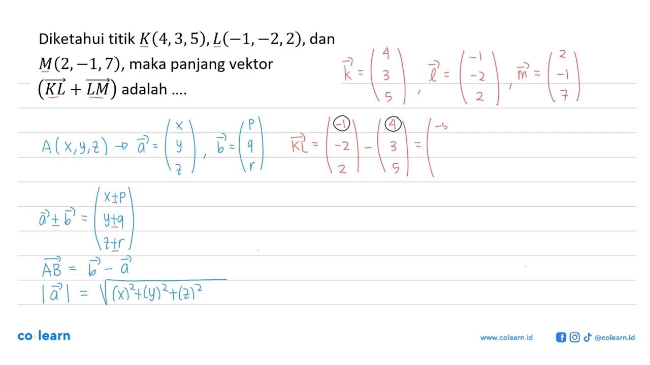 Diketahui titik K(4,3,5), L(-1,-2,2) , dan M(2,-1,7) , maka