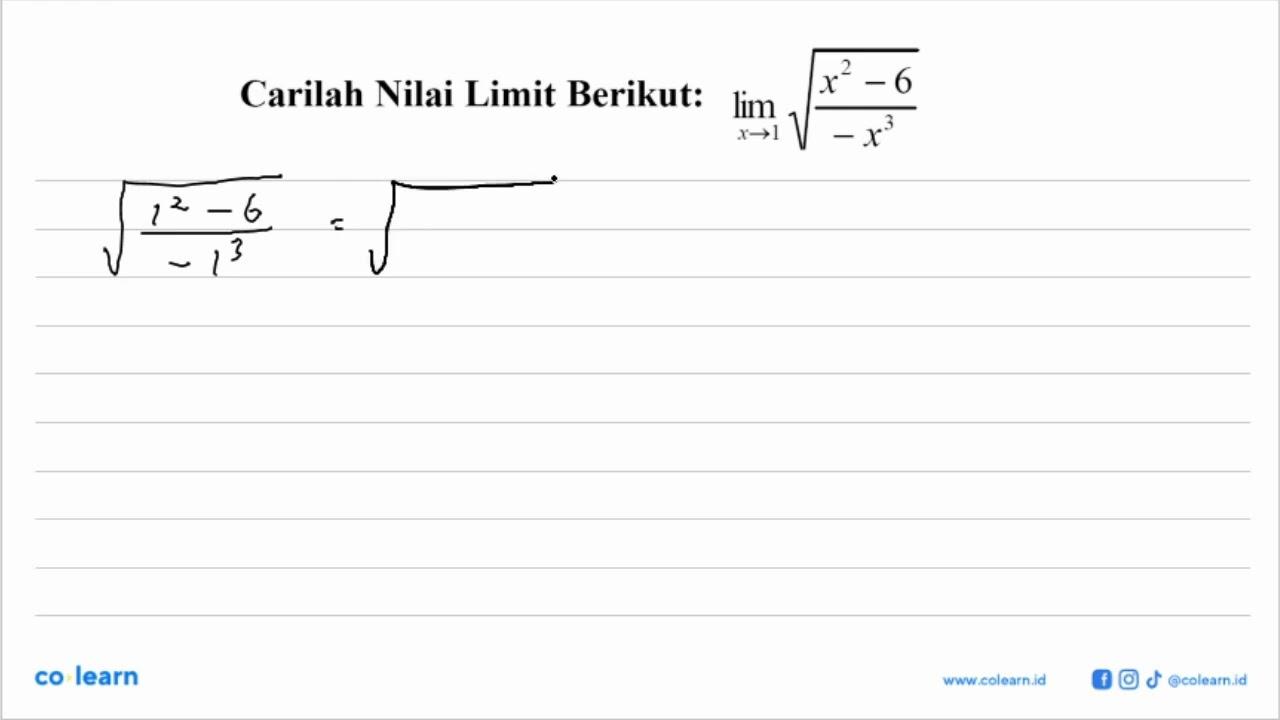 Carilah Nilai Limit Berikut: lim x->1 akar((x^2-6)/-x^3)