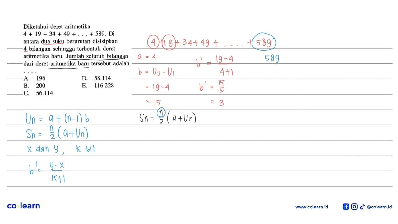 Diketahui deret aritmetika 4+19+34+49+...+589. Di antara