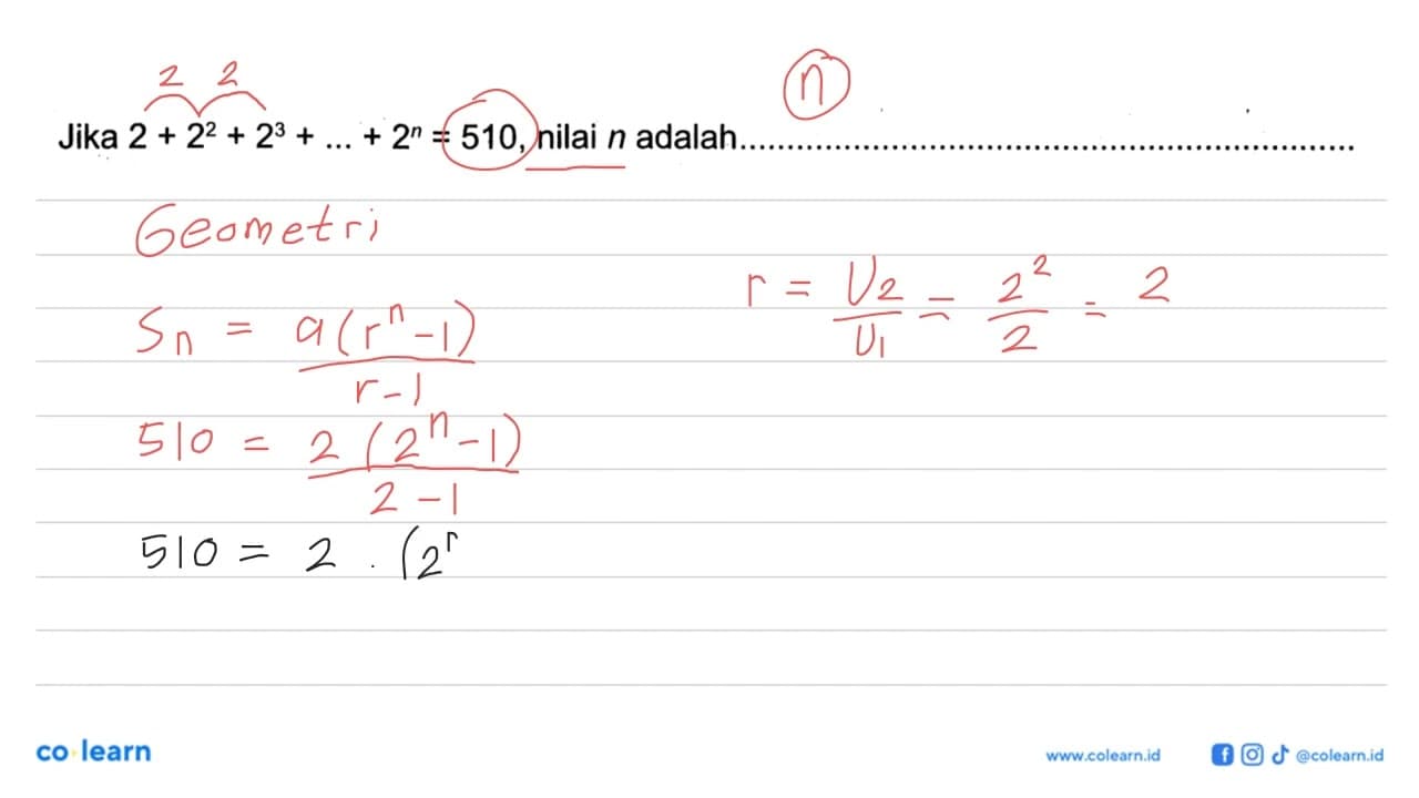 Jika 2+2^2+2^3+...+2^n=510, nilai n adalah ....