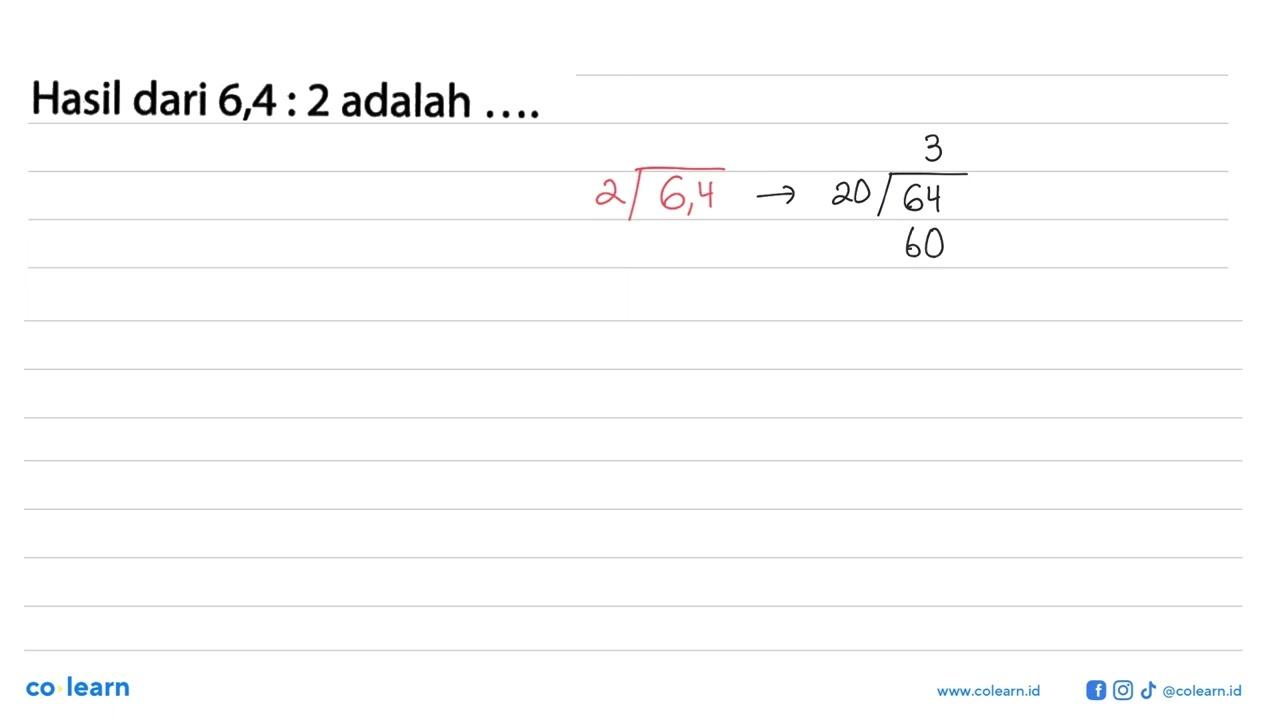 Hasil dari 6,4 : 2 adalah ...