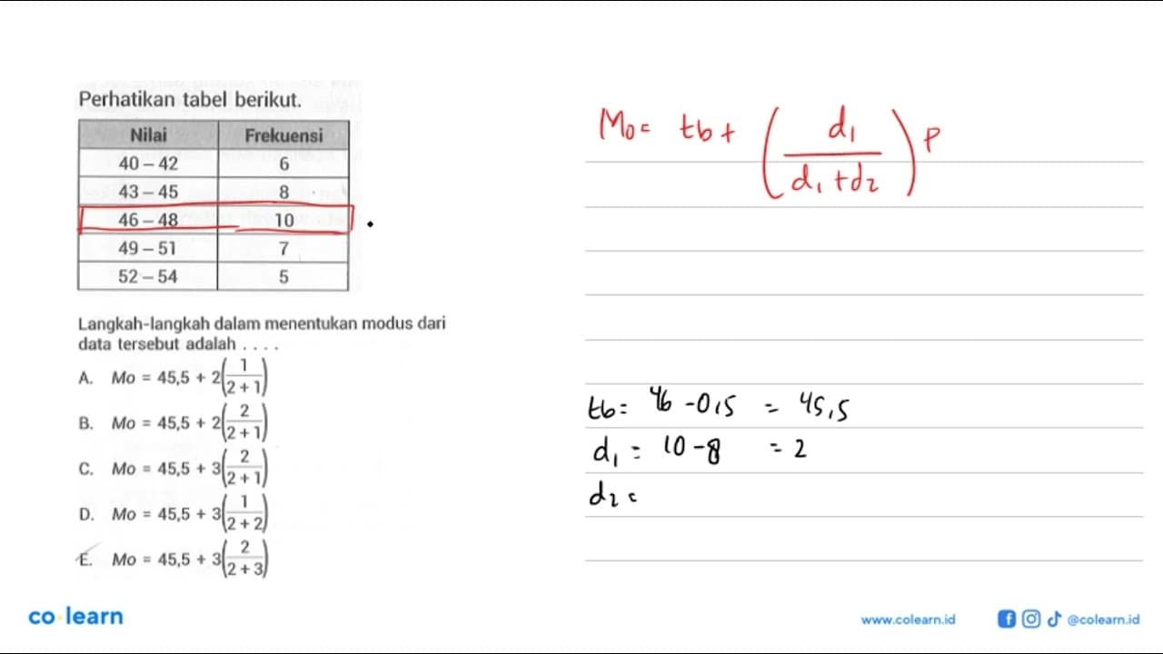 Perhatikan tabel berikut. Nilai Frekuensi 40-42 6 43-45 8