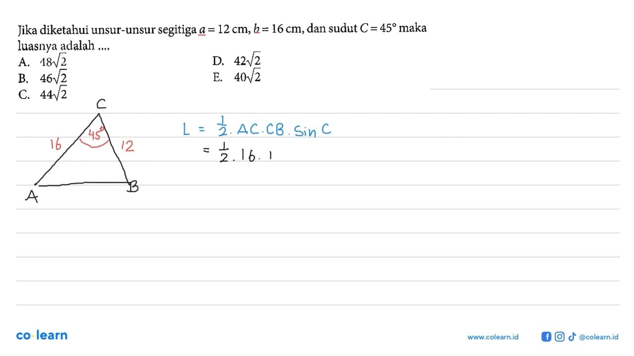 Jika diketahui unsur-unsur segitiga a=12 cm, b=16 cm , dan