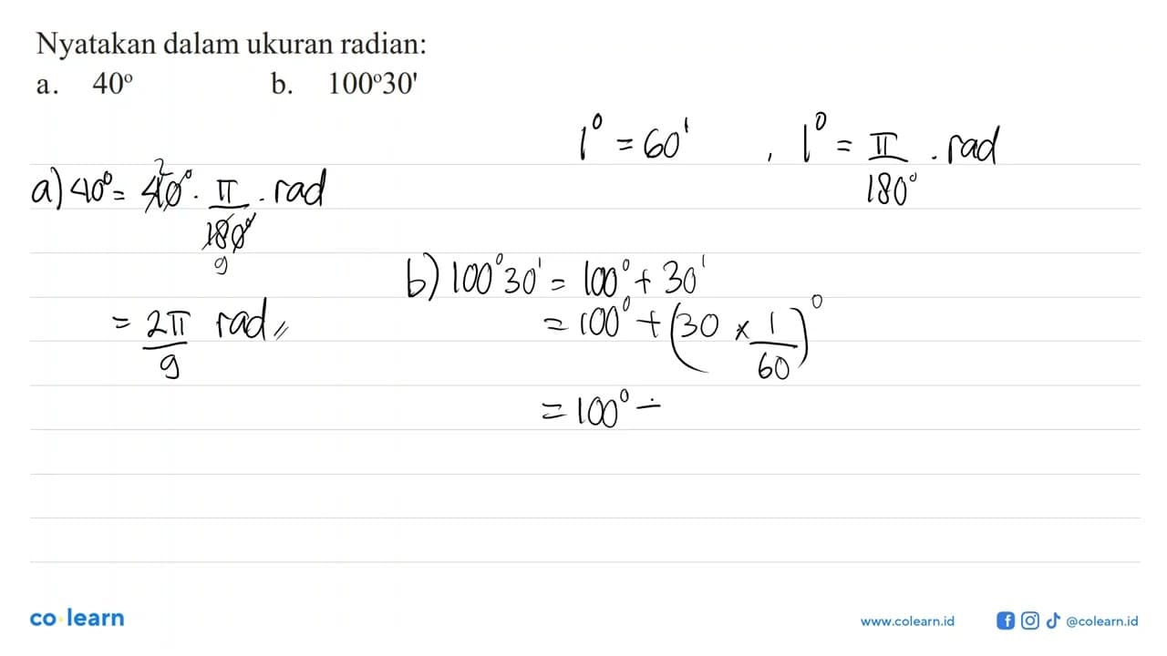 Nyatakan dalam ukuran radian: a. 40 b. 100 30'