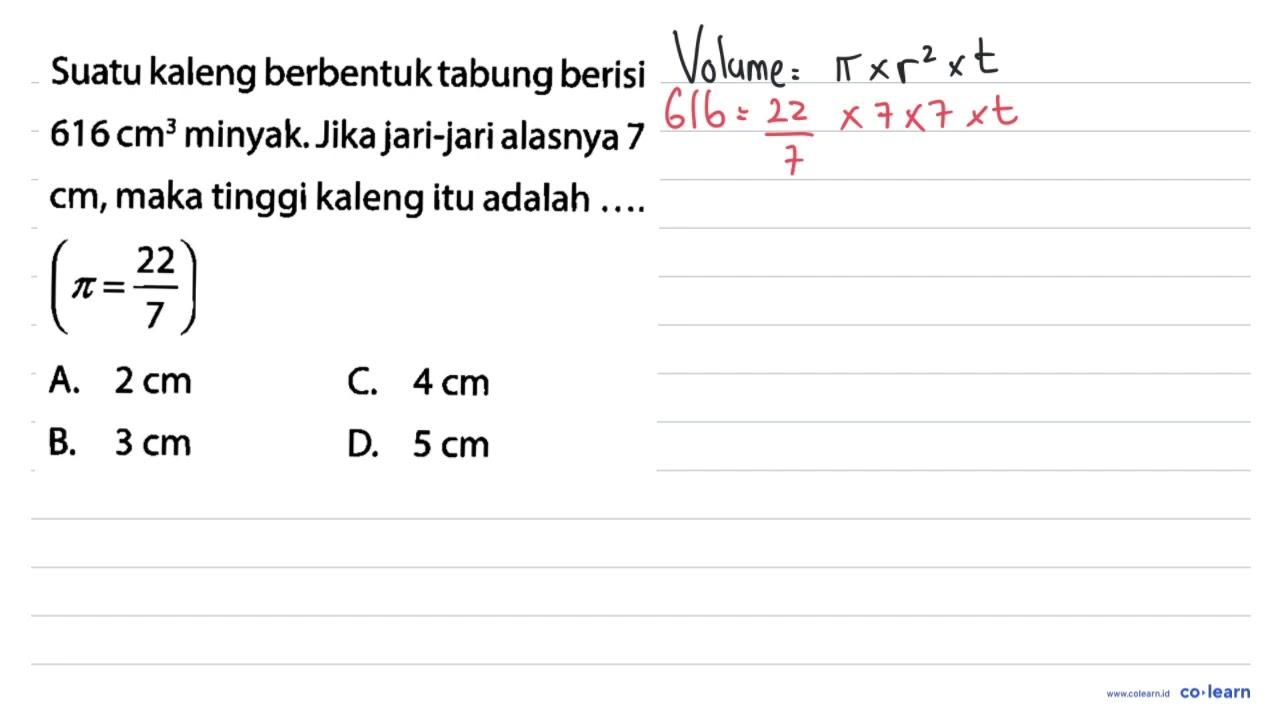 Suatu kaleng berbentuk tabung berisi 616 cm^3 minyak. Jika