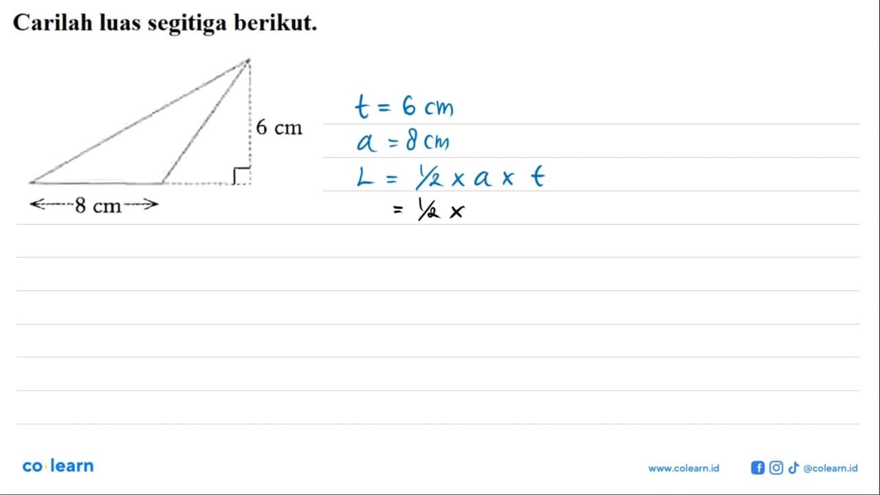 Carilah luas segitiga berikut. 8 cm 6 cm