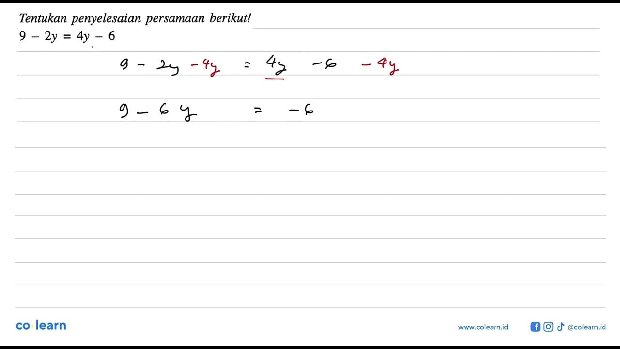 Tentukan penyelesaian persamaan berikut! 9 - 2y = 4y - 6