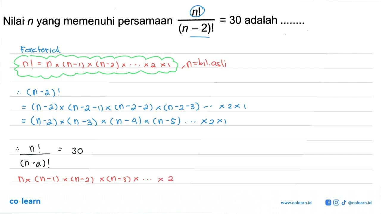 Nilai n yang memenuhi persamaan n !/(n-2)!=30