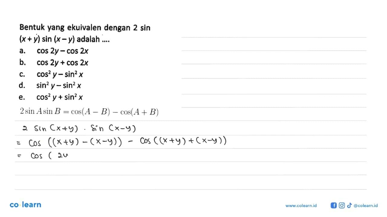 Bentuk yang ekuivalen dengan 2 sin(x+y) sin(x-y) adalah ...