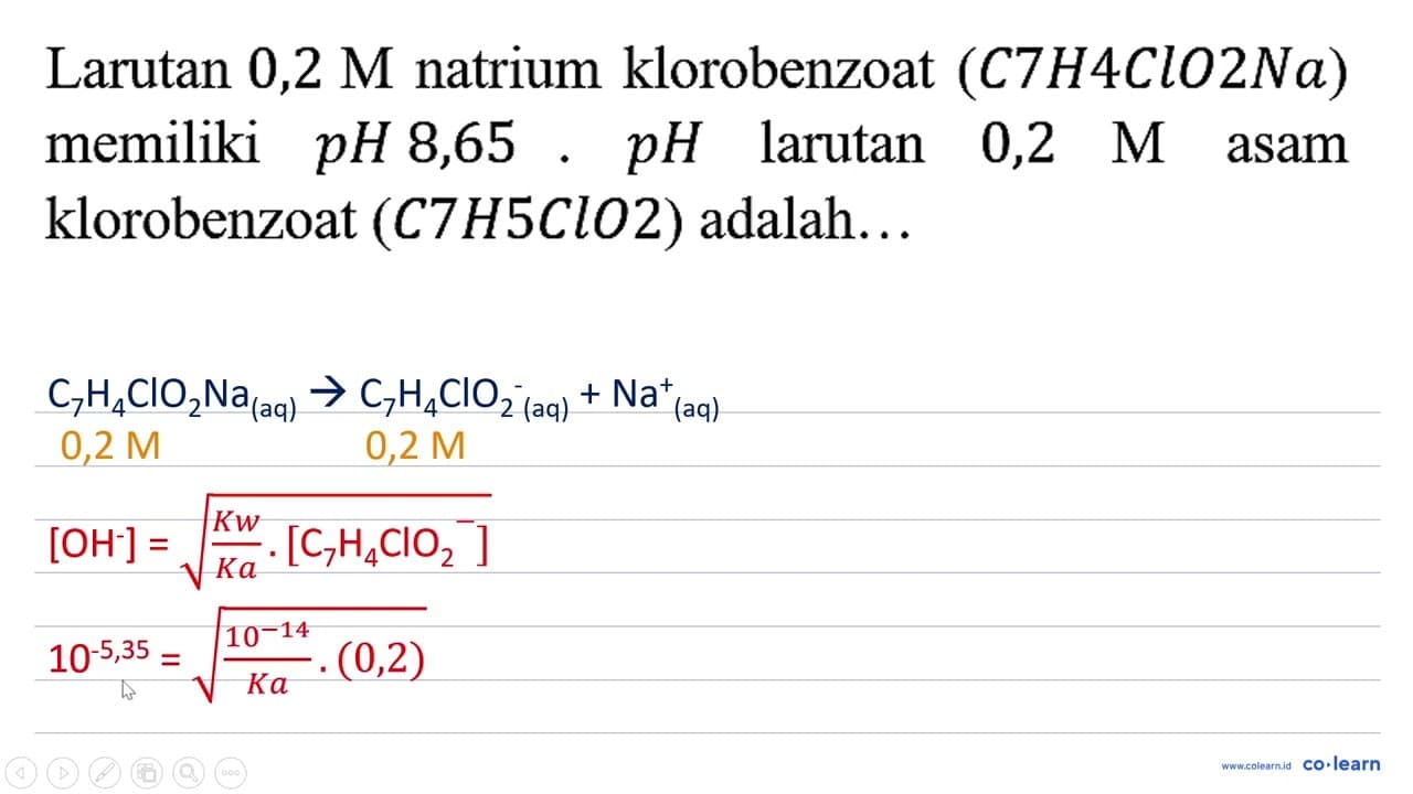 Larutan 0,2 M natrium klorobenzoat (C7H4ClO2Na) memiliki pH