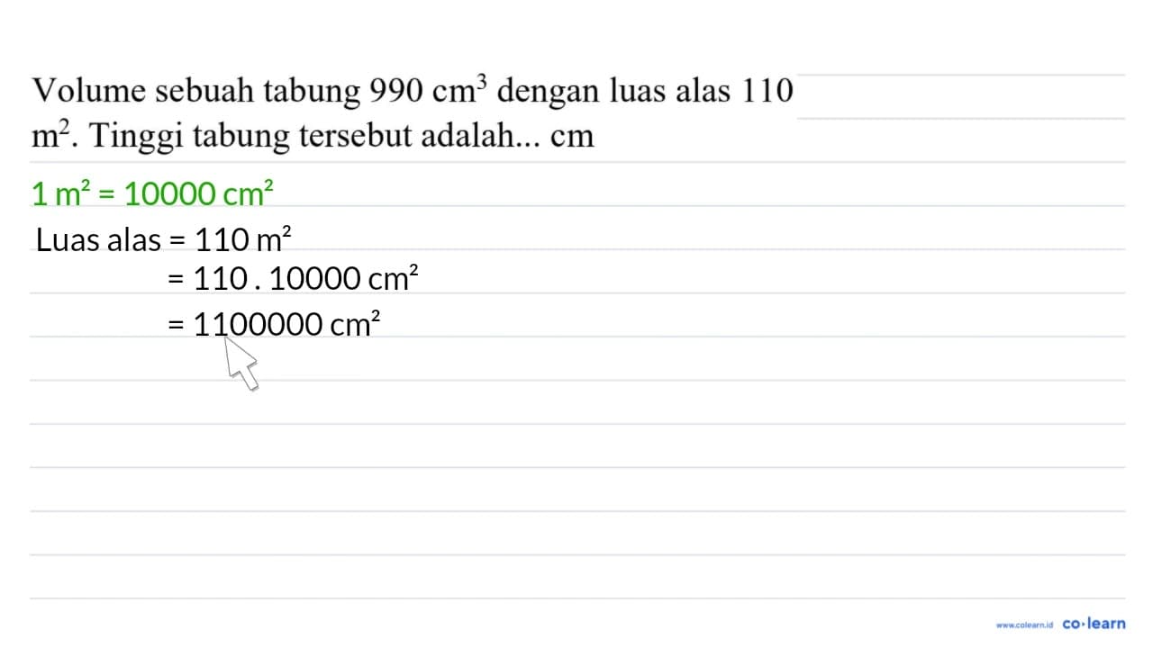 Volume sebuah tabung 990 cm^(3) dengan luas alas 110 m^(2)