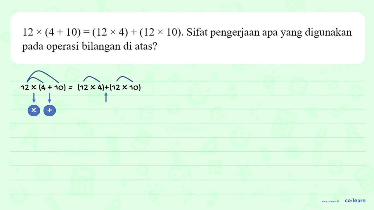 12 x (4 + 10) = (12 x 4) + (12 x 10). Sifat pengerjaan apa