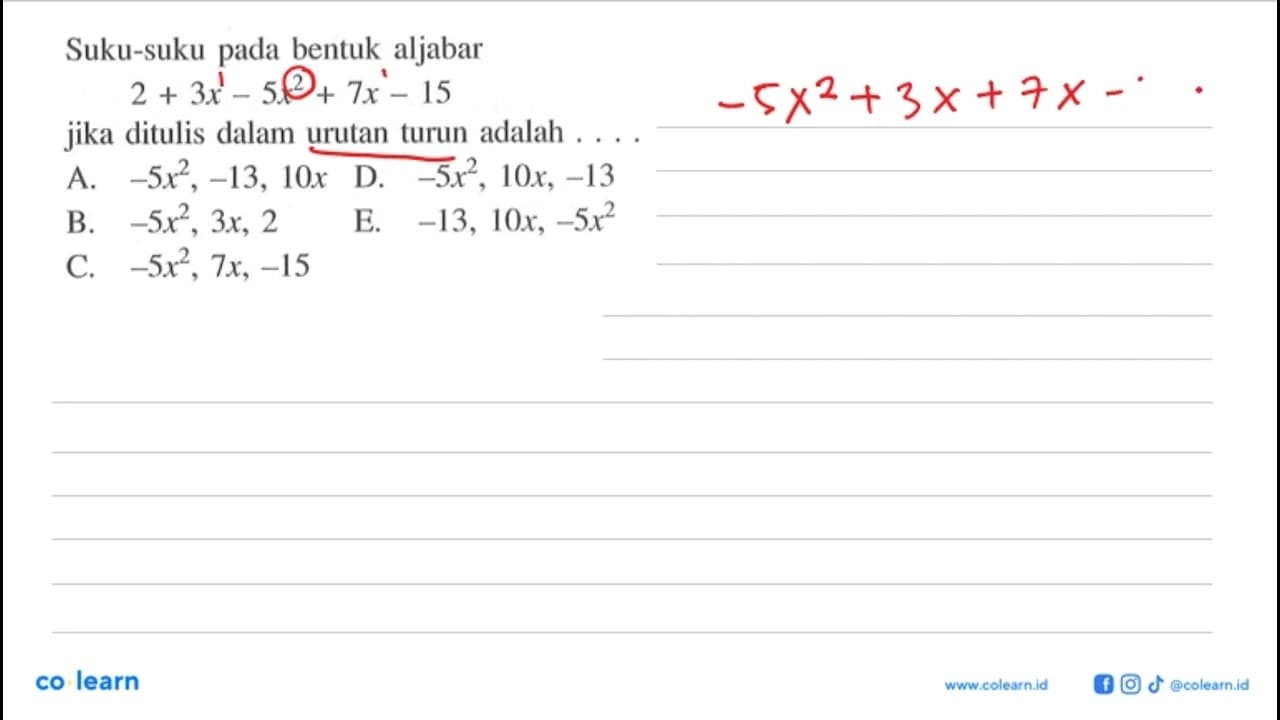 Suku-suku pada bentuk aljabar 2+3x-5x^2+7x-15 jika ditulis