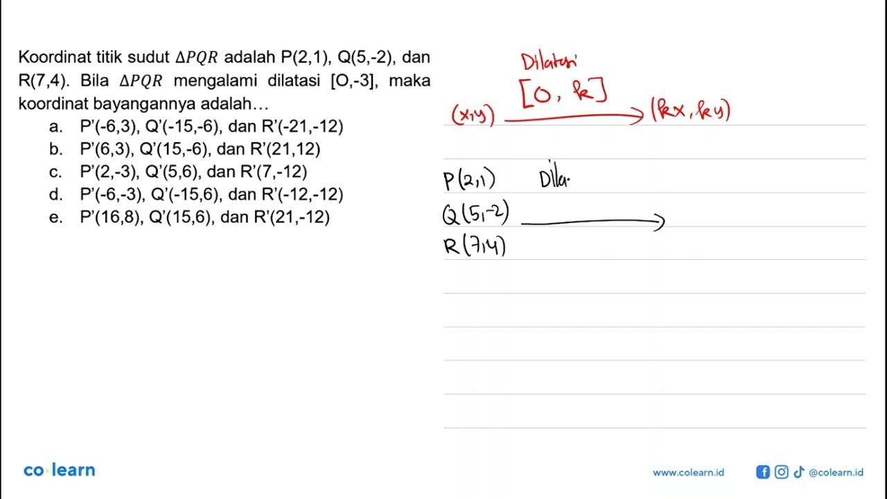 Koordinat titik sudut segitiga PQR adalah P(2,1), Q(5,-2),