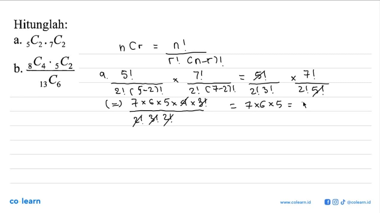 Hitunglah: a. 5 C 2 . 7 C 2 b. (8 C 4 . 5 C 2)/(13 C 6)