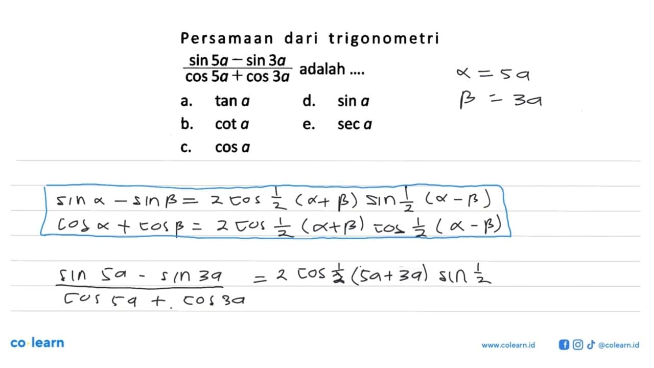 Persamaan dari trigonometri (sin 5 a-sin 3a)/( cos 5 a+cos