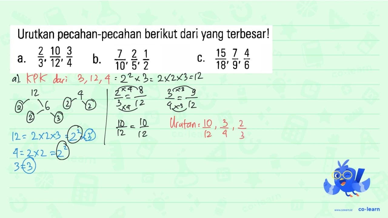 Urutkan pecahan-pecahan berikut dari yang terbesar! a. 2/3,