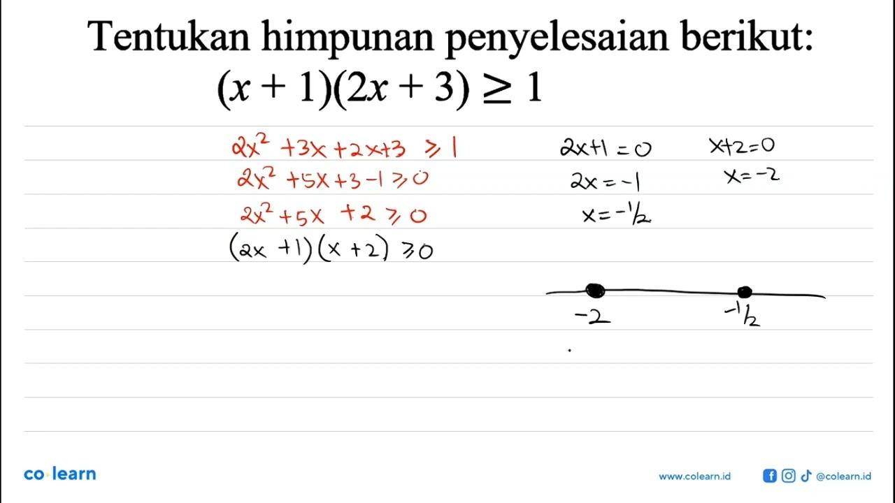 Tentukan himpunan penyelesaian berikut: (x+1)(2x+3)>=1