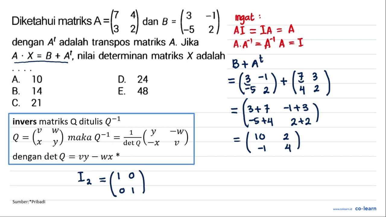 Diketahui matriks A=(7 4 3 2) dan B=(3 -1 -5 2) dengan A^t