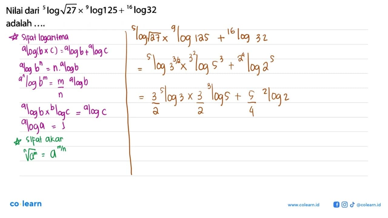 Nilai dari 5 log akar(27) x 9 log 125+ 16 log 32 adalah ...