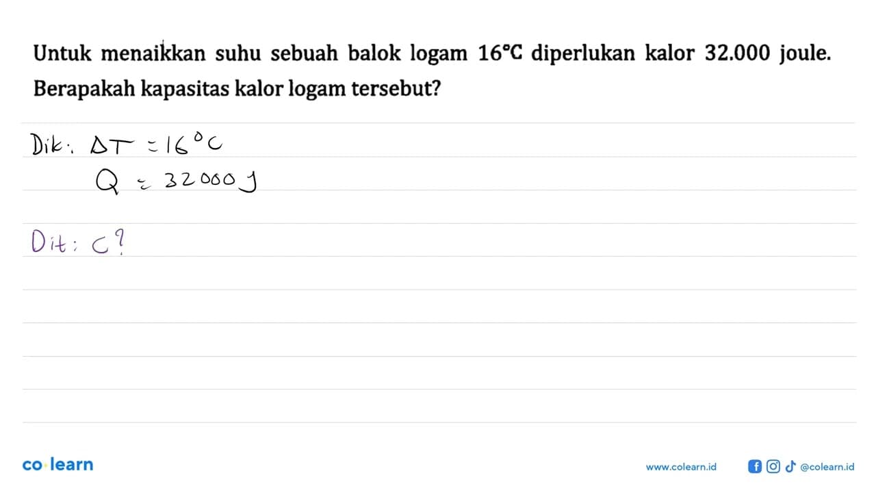 Untuk menaikkan suhu sebuah balok logam 16C diperlukan