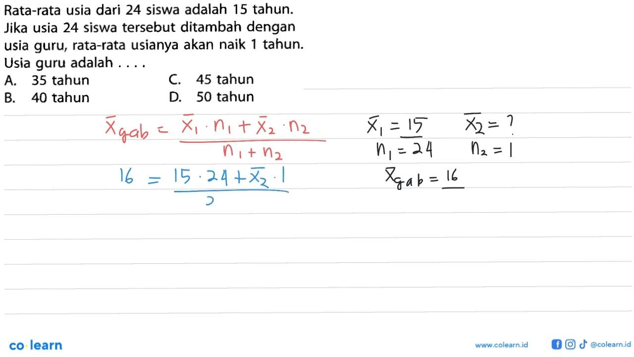 Rata-rata usia dari 24 siswa adalah 15 tahun. Jika usia 24