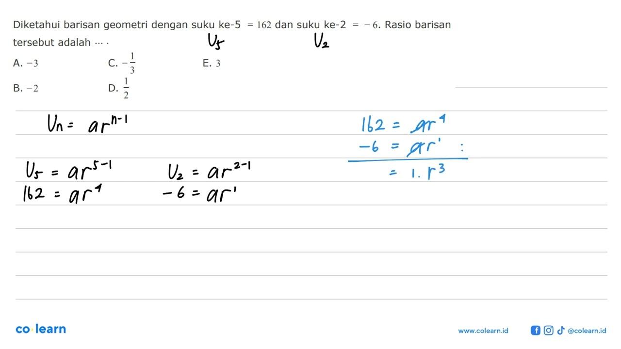 Diketahui barisan geometri dengan suku ke-5=162 dan suku