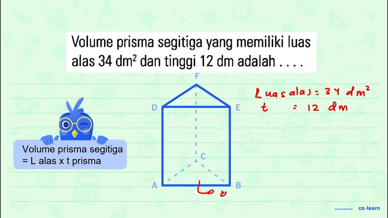 Volume prisma segitiga yang memiliki luas alas 34 dm^2 dan