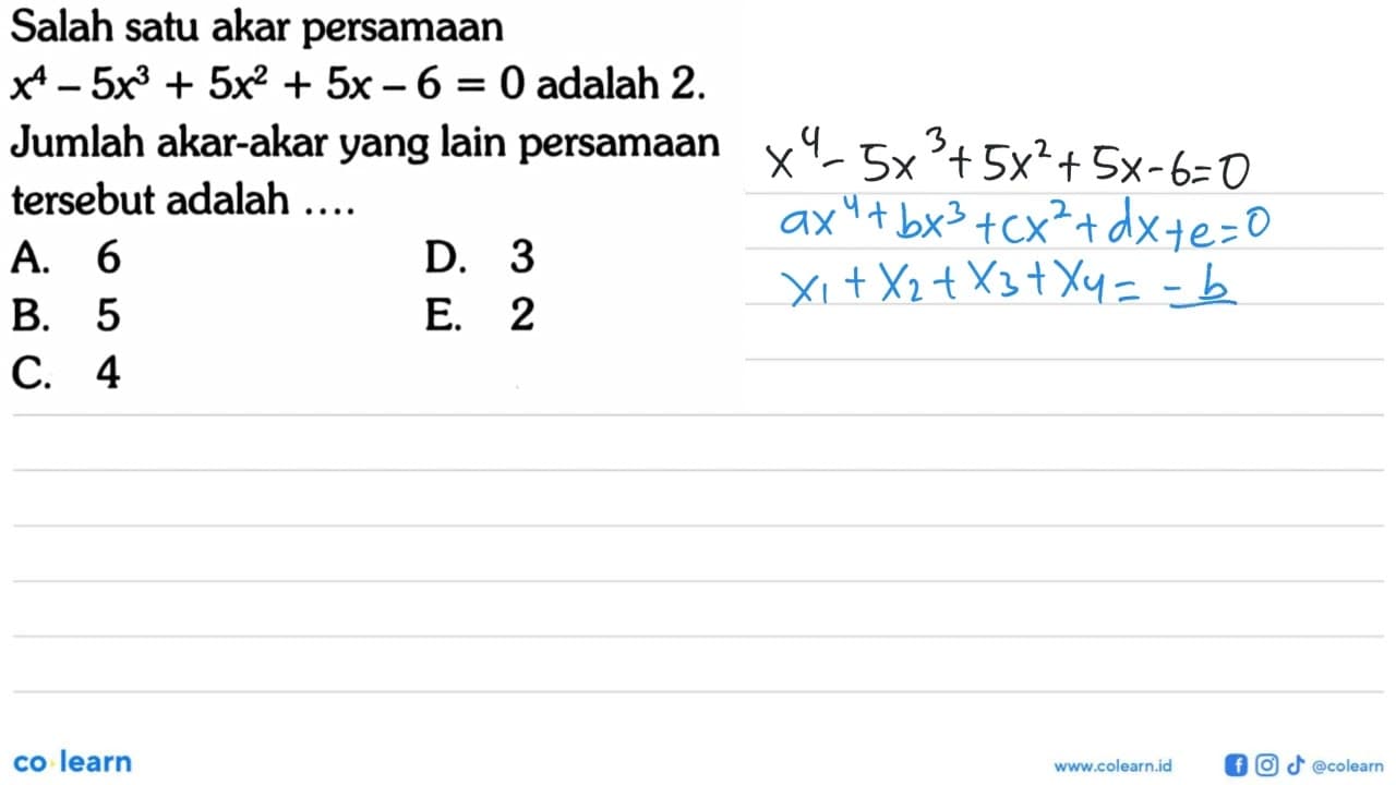 Salah satu akar persamaan x^4-5x^3+5x^2+5x-6=0 adalah 2.