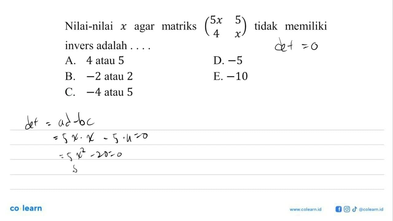 Nilai-nilai x agar matriks (5x 5 4 x) tidak memiliki invers