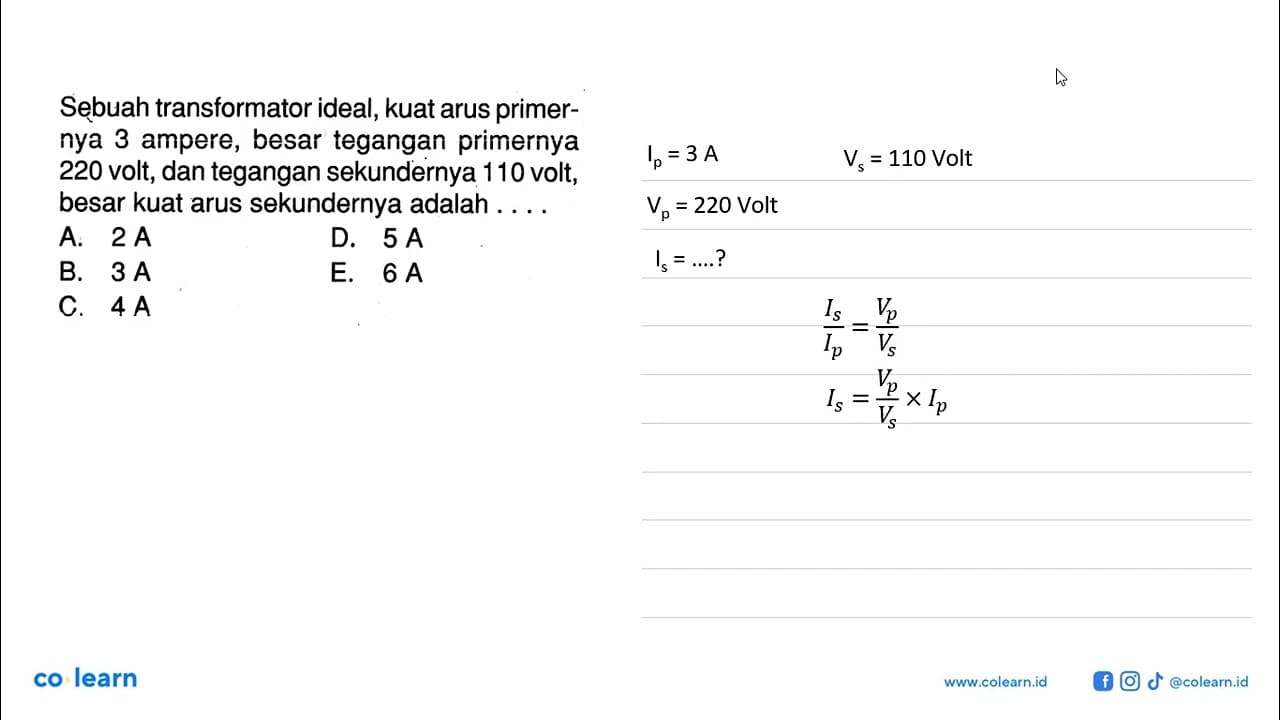 Sebuah transformator ideal, kuat arus primernya 3 ampere,