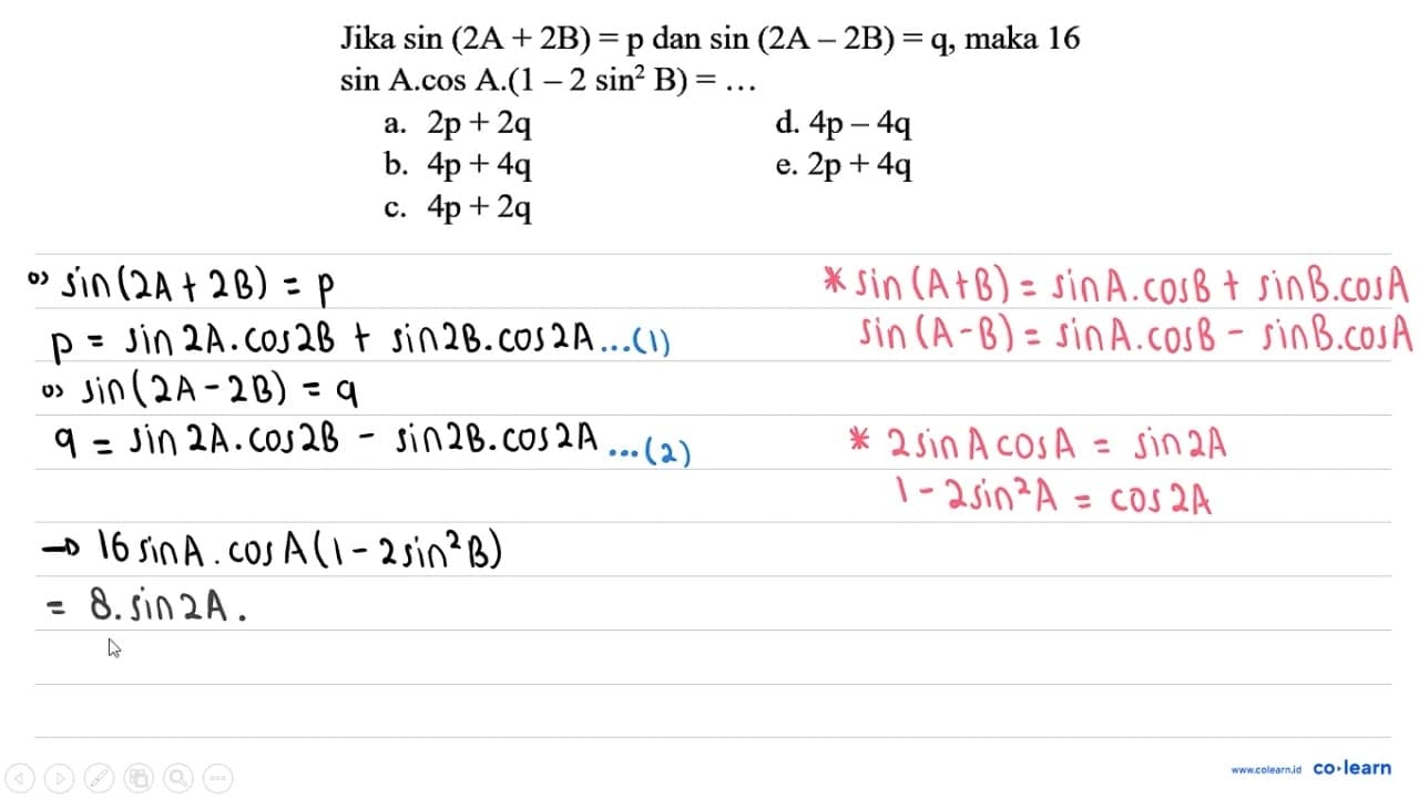 Jika sin (2A + 2B)=p dan sin (2A - 2B)=q, maka 16 sin A.