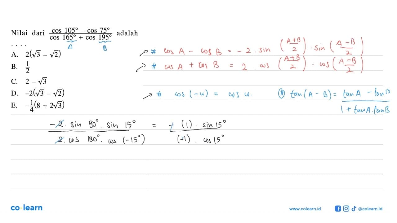 Nilai dari (cos 105-cos 75)/(cos 165+cos 195) adalah ....