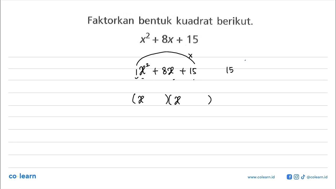 Faktorkan bentuk kuadrat berikut. x^2 + 8x + 15