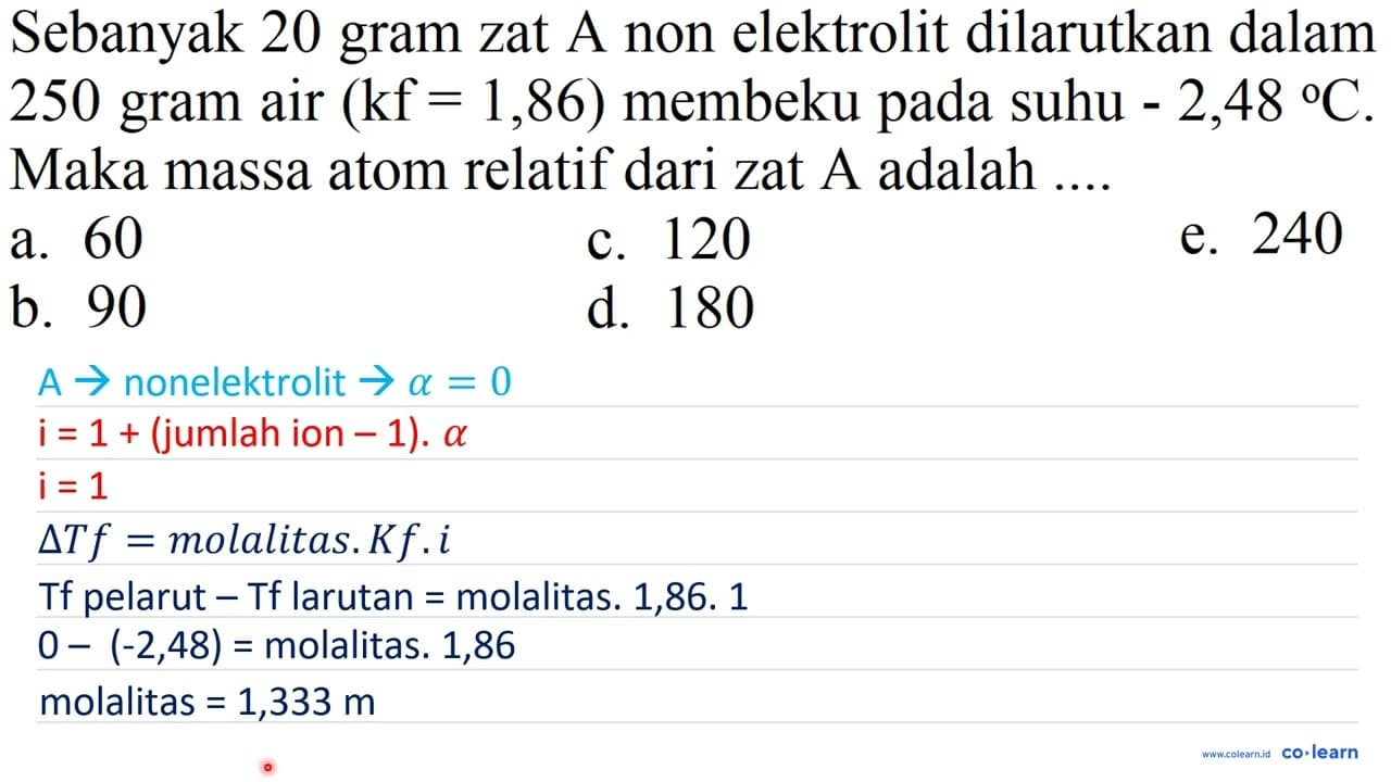 Sebanyak 20 gram zat A non elektrolit dilarutkan dalam 250