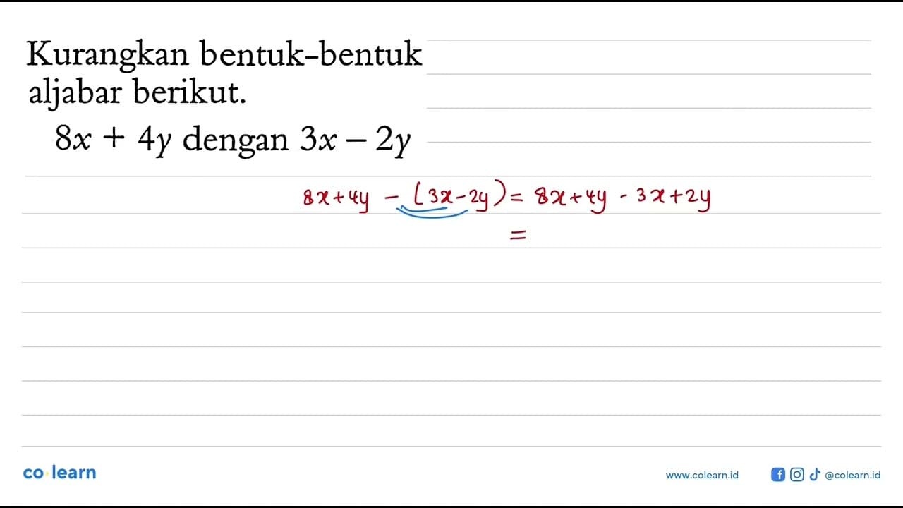 Kurangkan bentuk-bentuk aljabar berikut: 8x + 4y dengan 3x