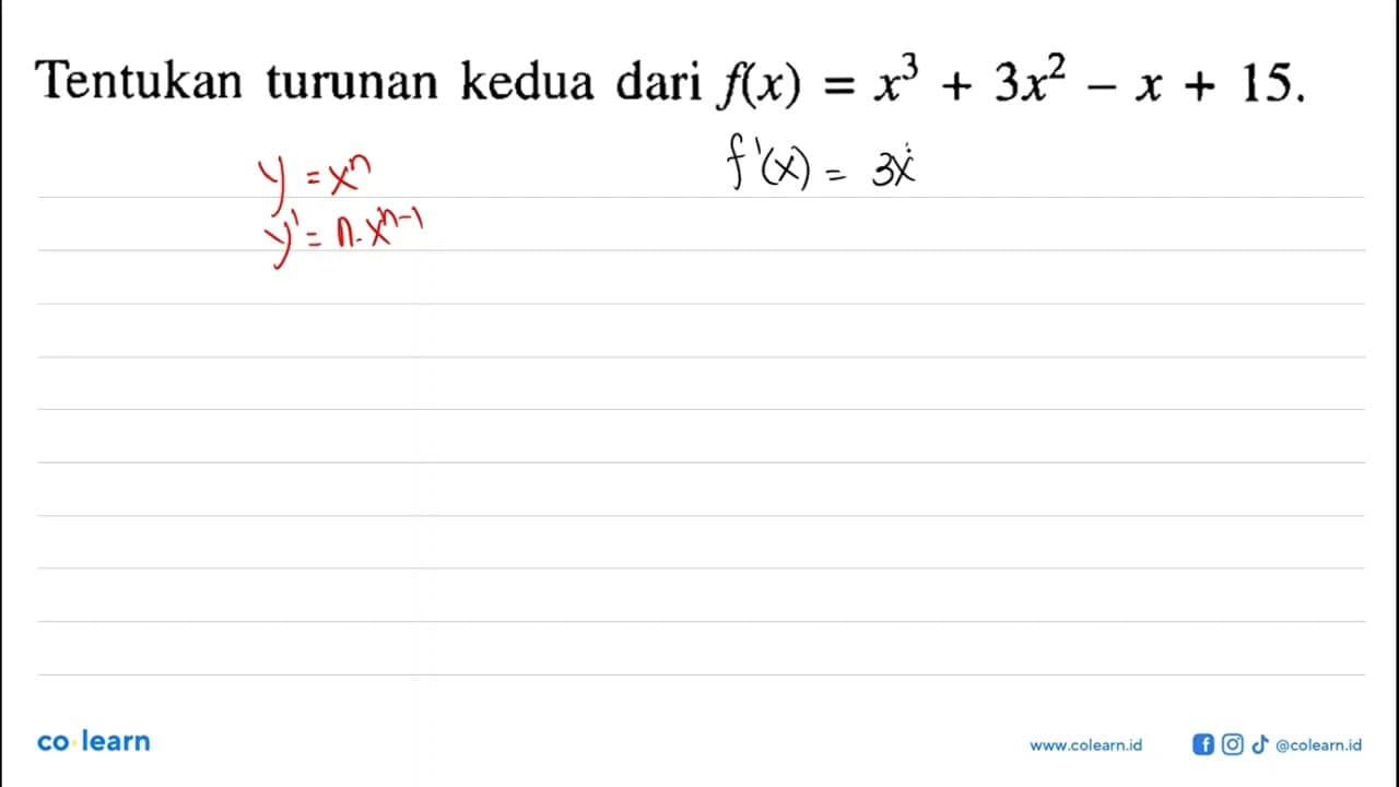 Tentukan turunan kedua dari f(x)=x^3+3x^2-x+15.