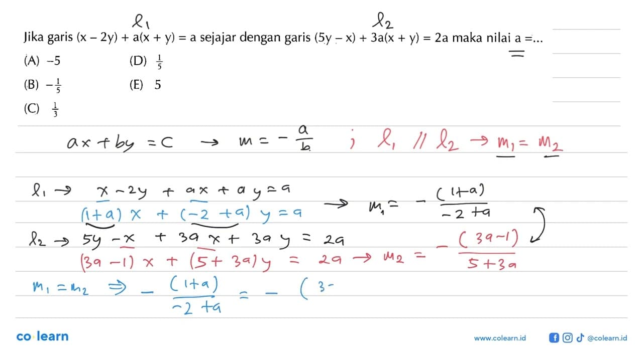 Jika garis (x - 2y) + a(x + y) = a sejajar dengan garis (5y