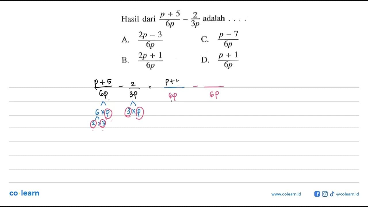 Hasil dari (p + 5)/6p - 2/3p adalah A. (2p - 3)/6p B. (2p +