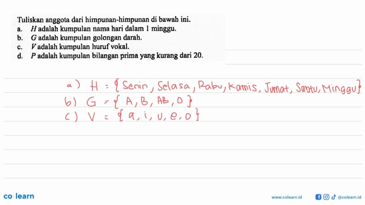 Tuliskan anggota dari himpunan-himpunan di bawah ini, a. H