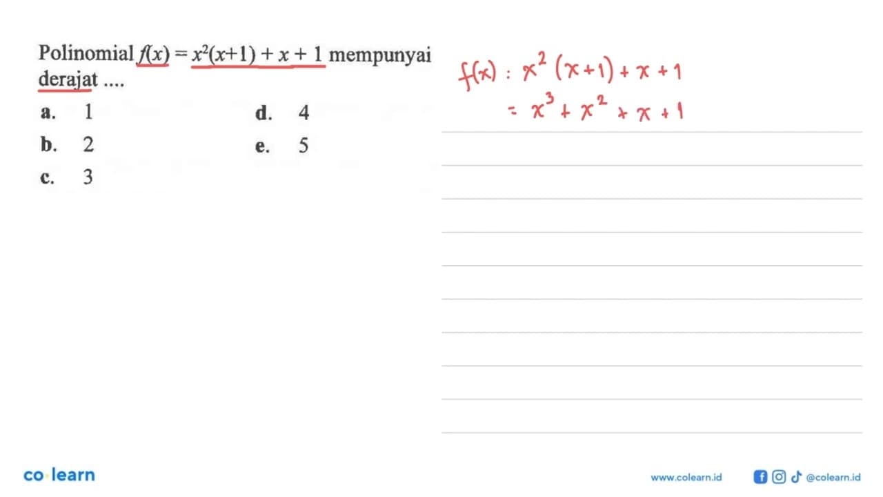 Polinomial f(x)=x^2(x+1)+x+1 mempunyai derajat....