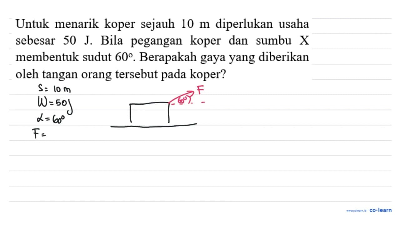 Untuk menarik koper sejauh 10 m diperlukan usaha sebesar 50