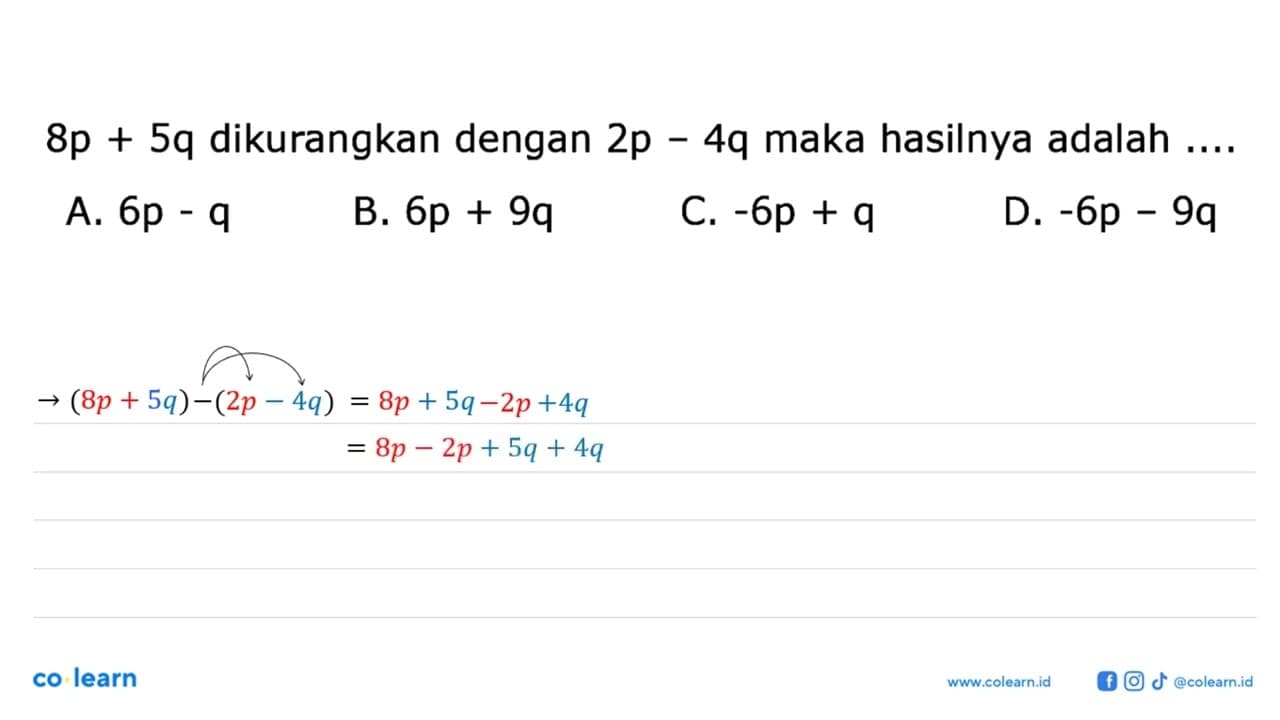 8p+5q dikurangkan dengan 2p-4q maka hasilnya adalah ....