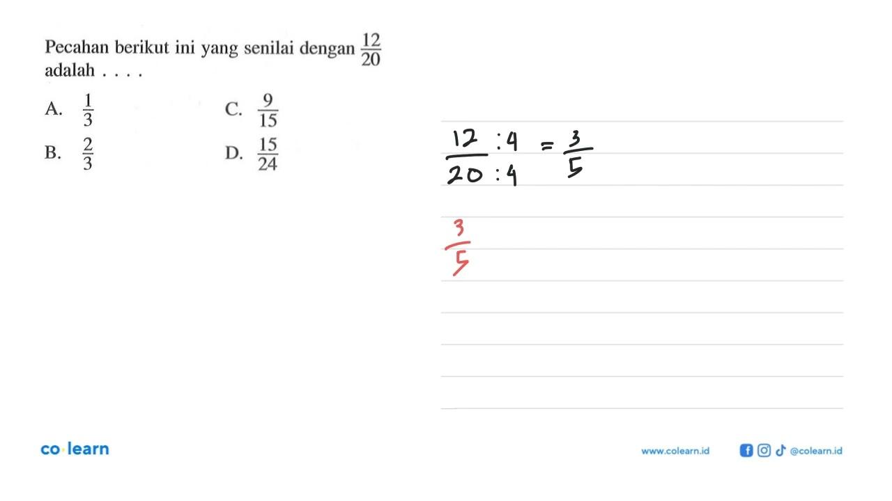 Pecahan berikut ini yang senilai dengan 12/20 adalah... A.