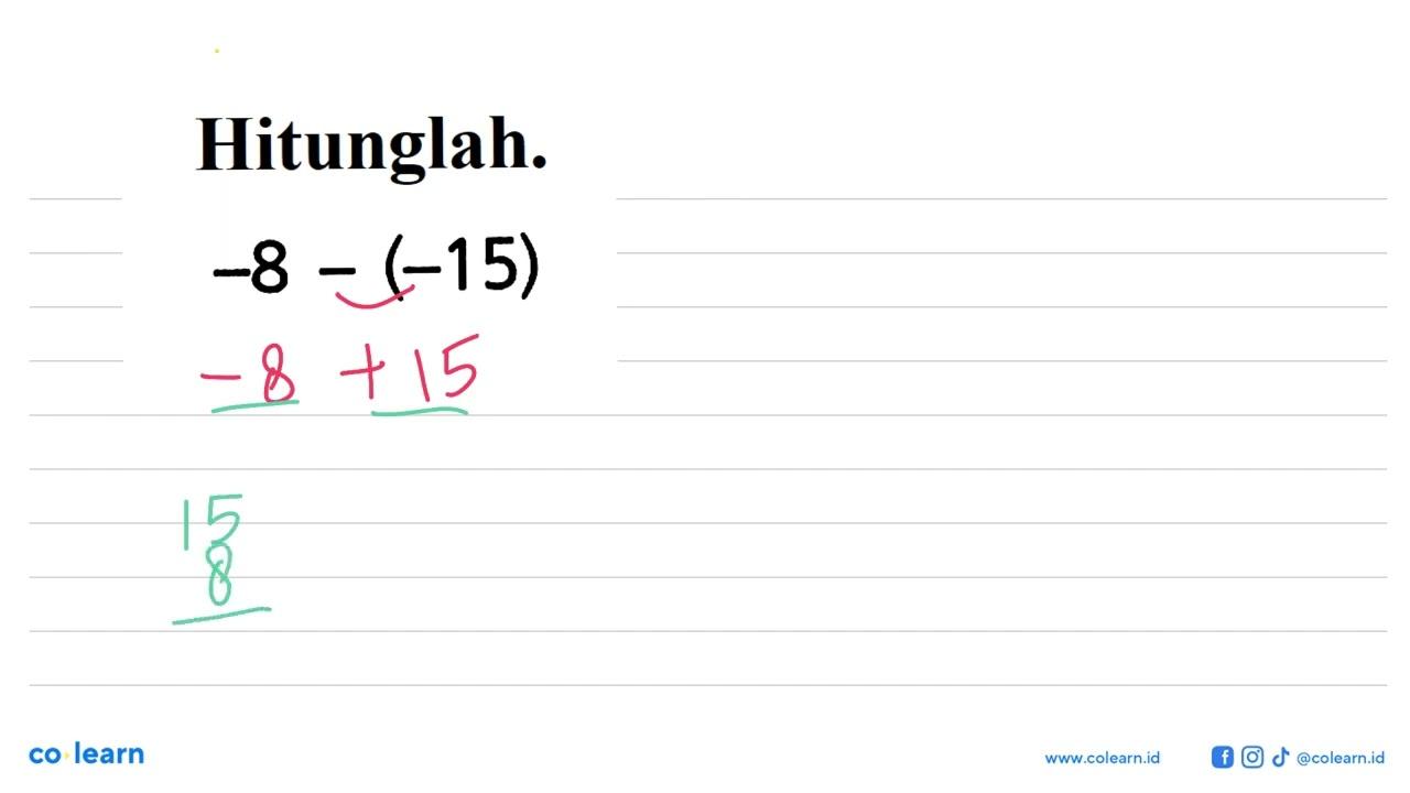 Hitunglah. -8 - (-15)