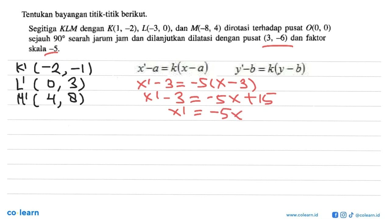 Tentukan bayangan titik-titik berikut Segitiga KLM dengan