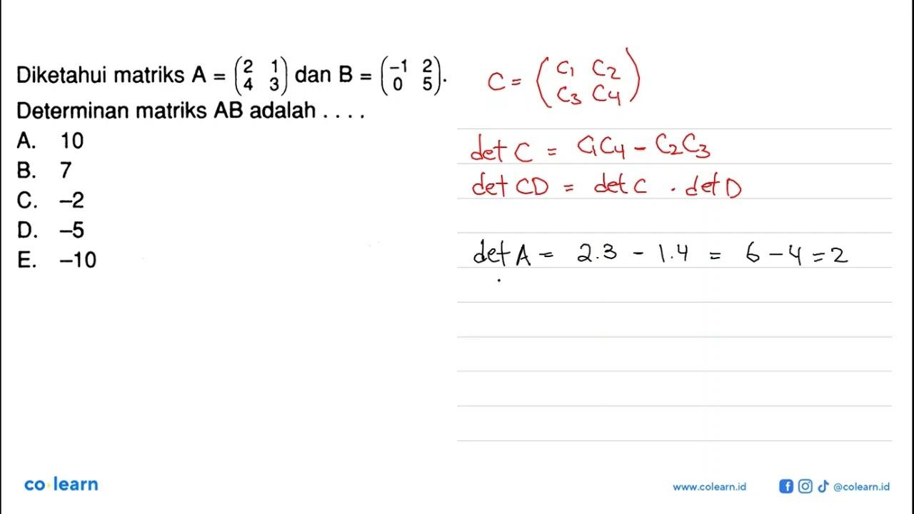 Diketahui matriks A=(2 1 4 3) dan B=(-1 2 0 5). Determinan