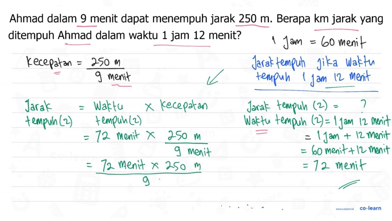 Ahmad dalam 9 menit dapat menempuh jarak 250 m. Berapa km